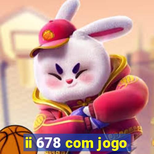 ii 678 com jogo